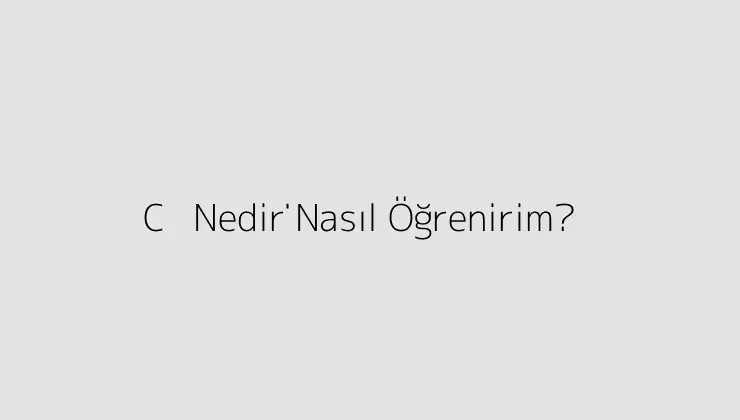 C++ Nedi̇r? Nasıl Öğrenirim?