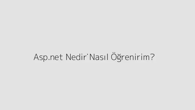 Asp.net Nedi̇r? Nasıl Öğrenirim?