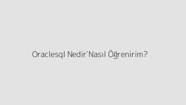 Oraclesql Nedi̇r? Nasıl Öğrenirim?