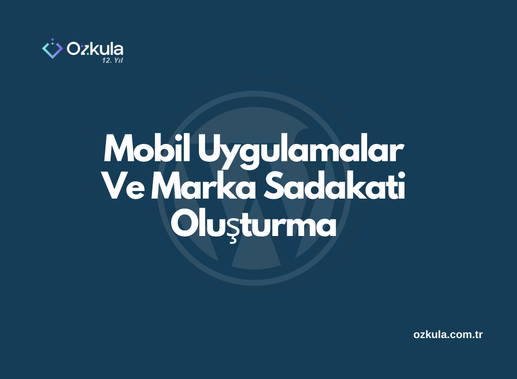 Mobil Uygulamalar Ve Marka Sadakati Oluşturma