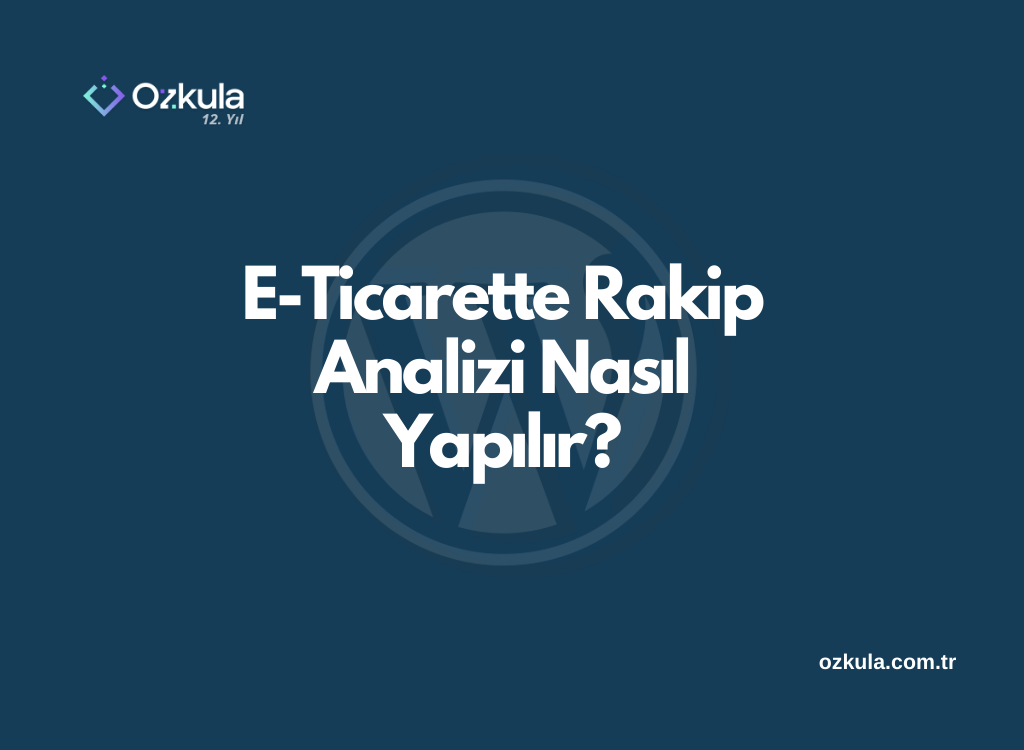 E-Ticarette Rakip Analizi Nasıl Yapılır?