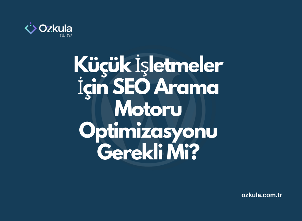 Küçük İşletmeler İçin SEO Arama Motoru Optimizasyonu Gerekli Mi?