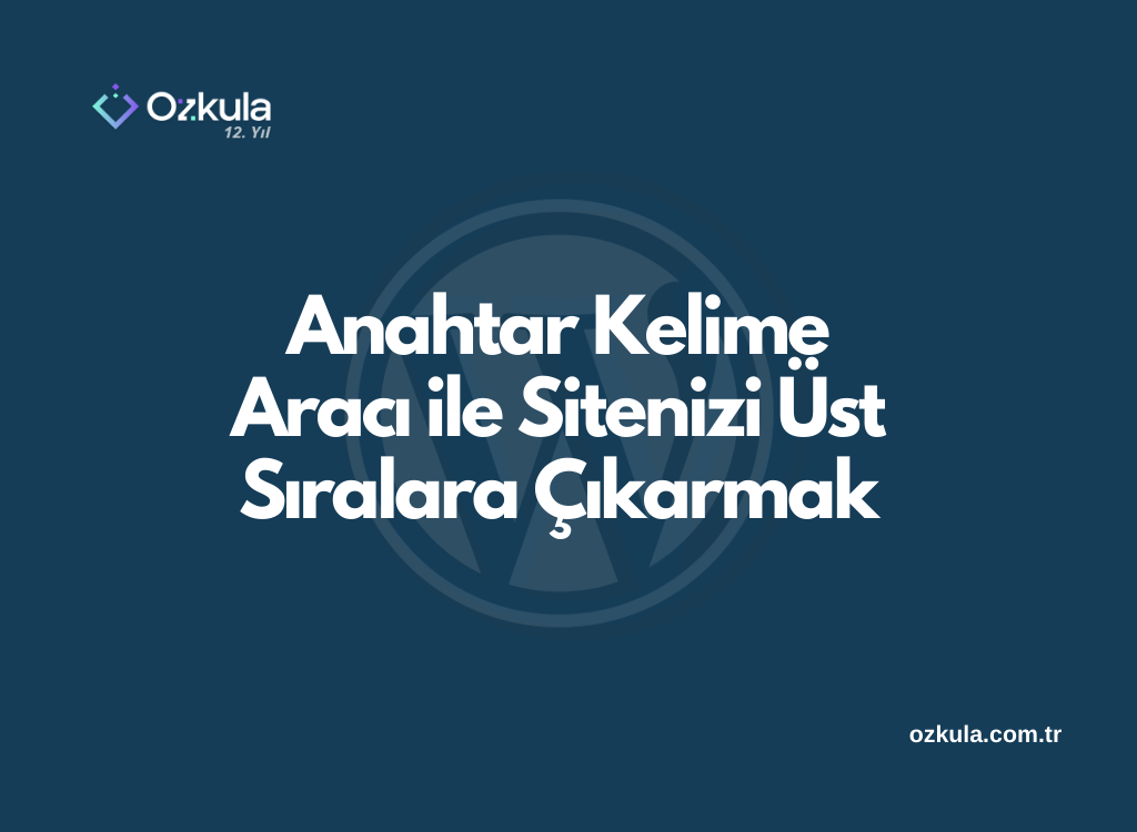 Anahtar Kelime Aracı ile Sitenizi Üst Sıralara Çıkarmak