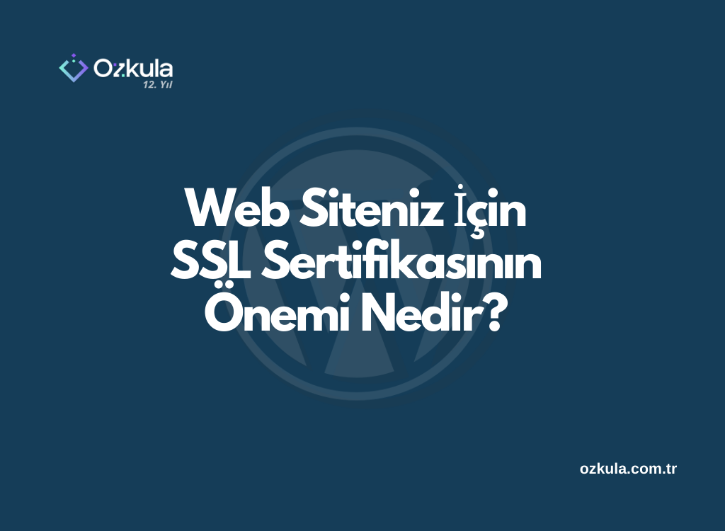 Web Siteniz İçin SSL Sertifikasının Önemi Nedir?