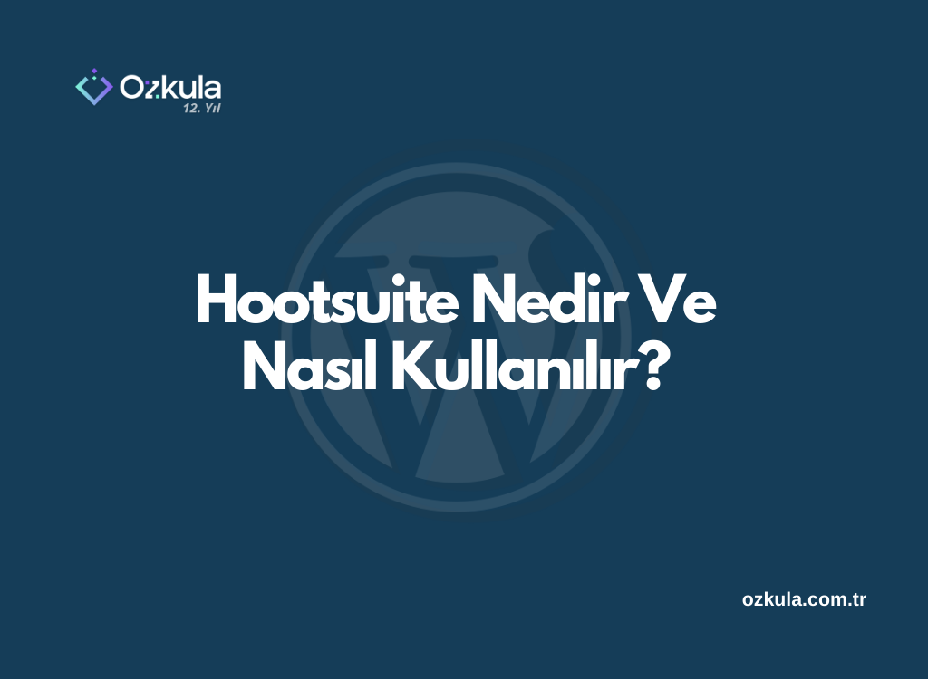 Hootsuite Nedir Ve Nasıl Kullanılır?