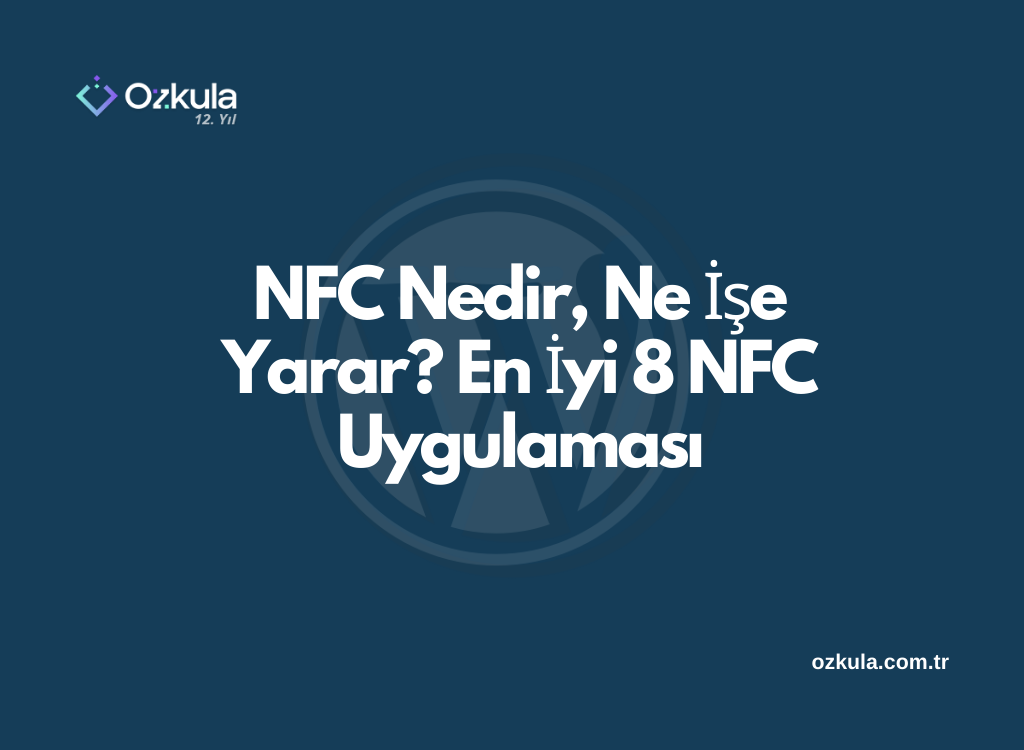 NFC Nedir, Ne İşe Yarar? En İyi 8 NFC Uygulaması