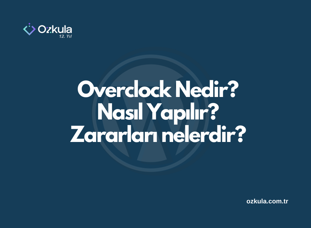 Overclock Nedir? Nasıl Yapılır? Zararları nelerdir?