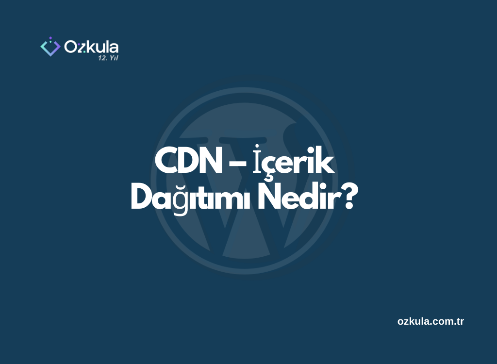 CDN – İçerik Dağıtımı Nedir?