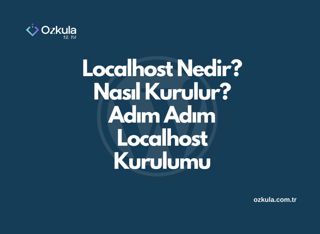 Localhost Nedir? Nasıl Kurulur? Adım Adım Localhost Kurulumu