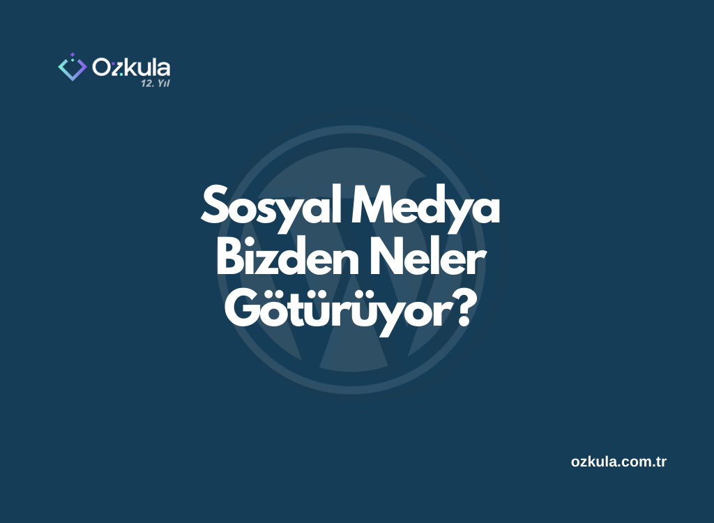 Sosyal Medya Bizden Neler Götürüyor?