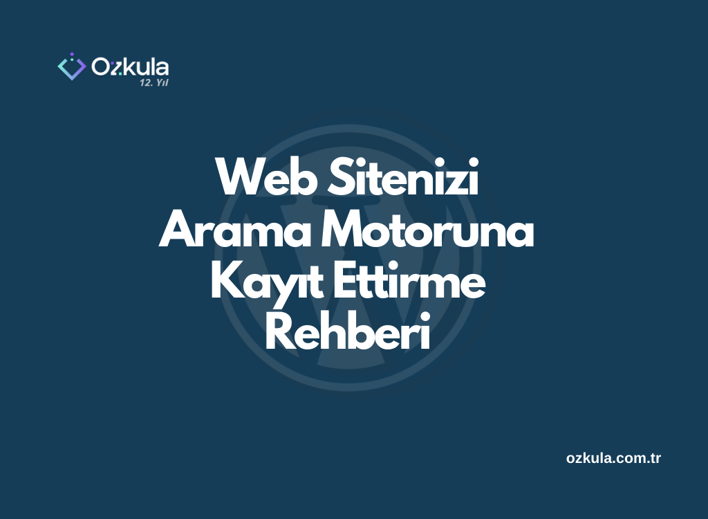 Web Sitenizi Arama Motoruna Kayıt Ettirme Rehberi