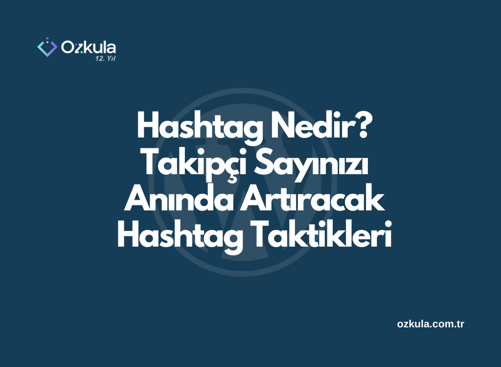 Hashtag Nedir? Takipçi Sayınızı Anında Artıracak Hashtag Taktikleri