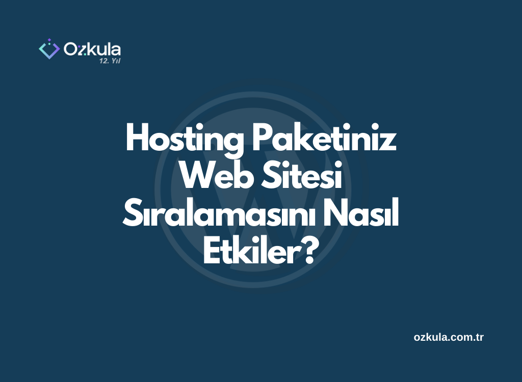 Hosting Paketiniz Web Sitesi Sıralamasını Nasıl Etkiler?