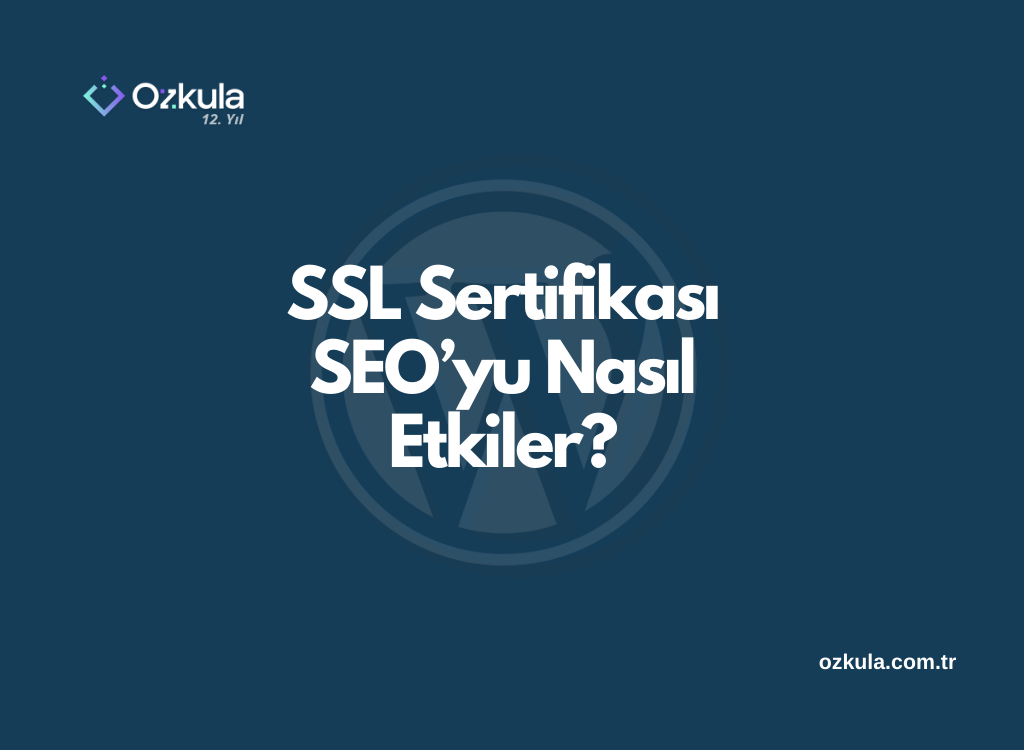 SSL Sertifikası SEO’yu Nasıl Etkiler?