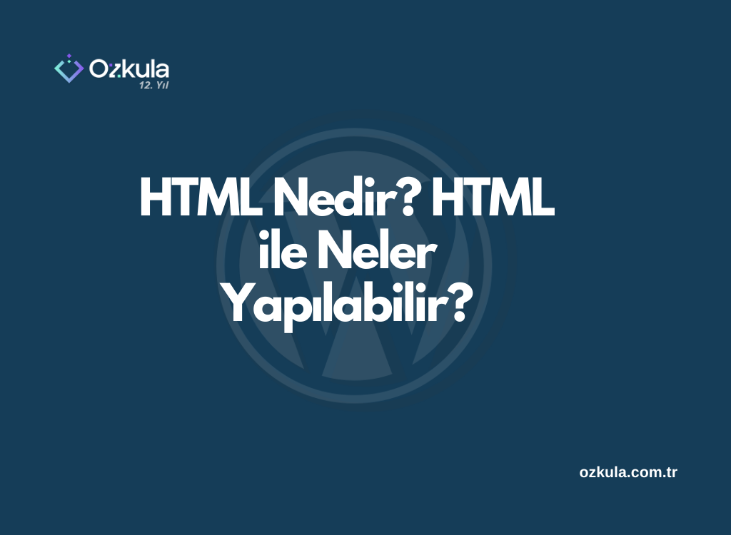 HTML Nedir? HTML ile Neler Yapılabilir?