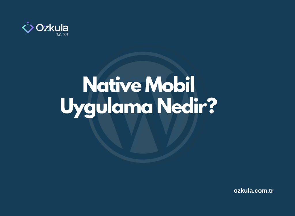 Native Mobil Uygulama Nedir?