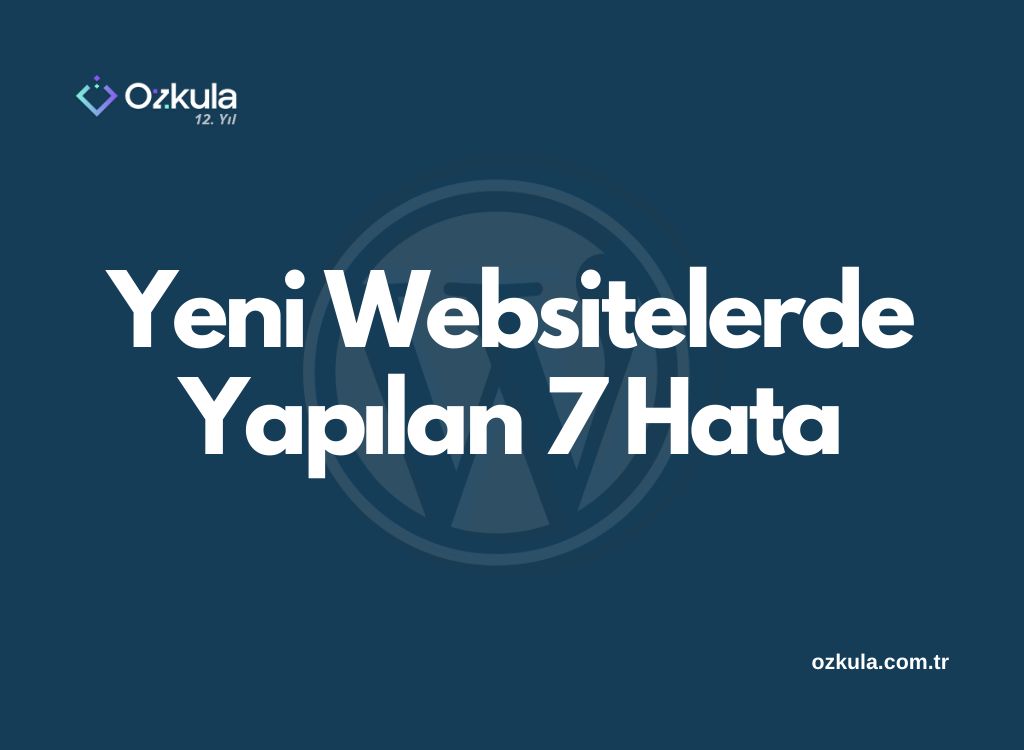 Yeni Websitelerde Yapılan 7 Hata