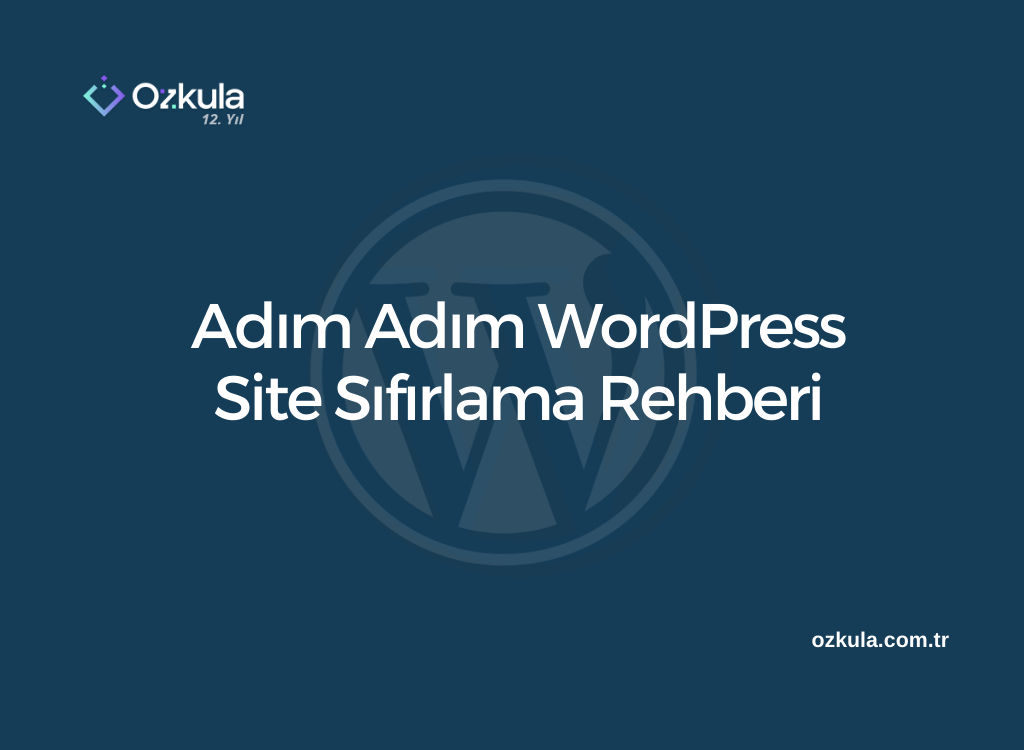 Adım Adım WordPress Site Sıfırlama Rehberi