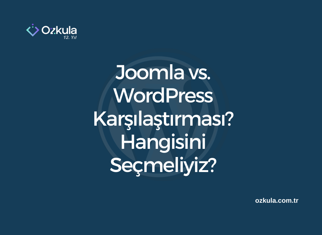 Joomla vs. WordPress Karşılaştırması? Hangisini Seçmeliyiz?