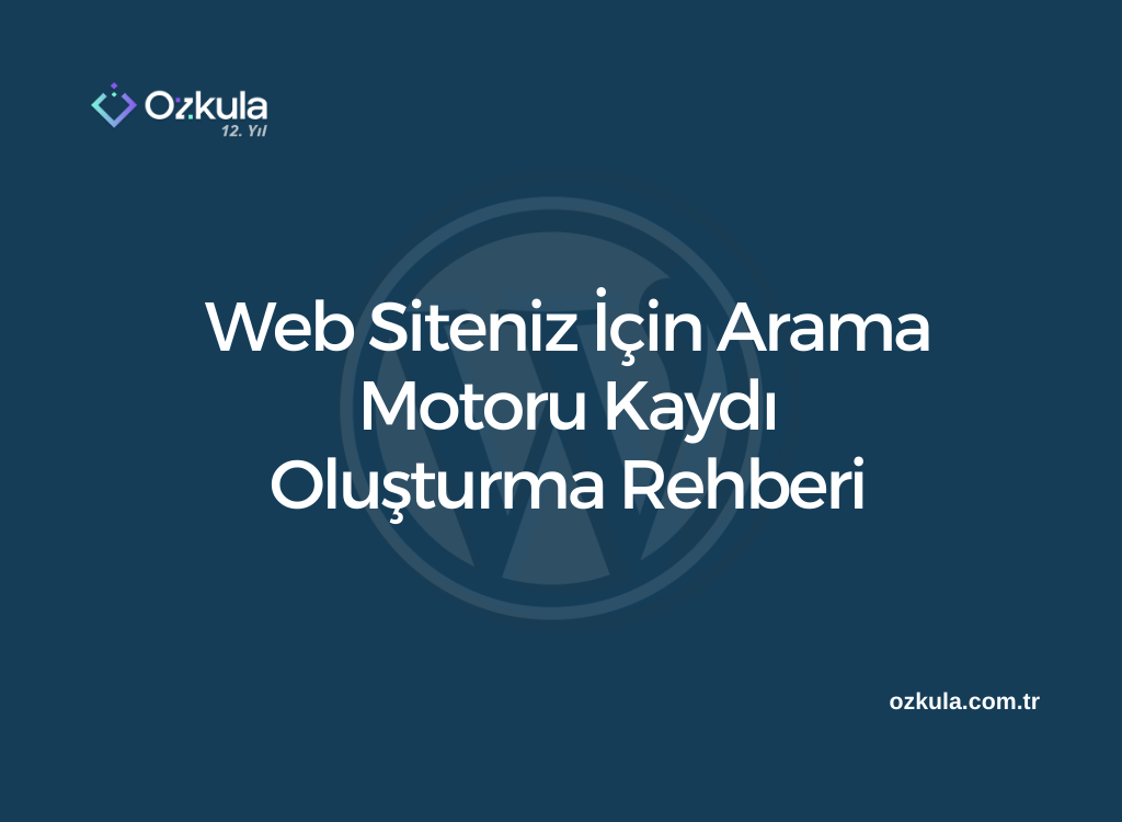 Web Siteniz İçin Arama Motoru Kaydı Oluşturma Rehberi