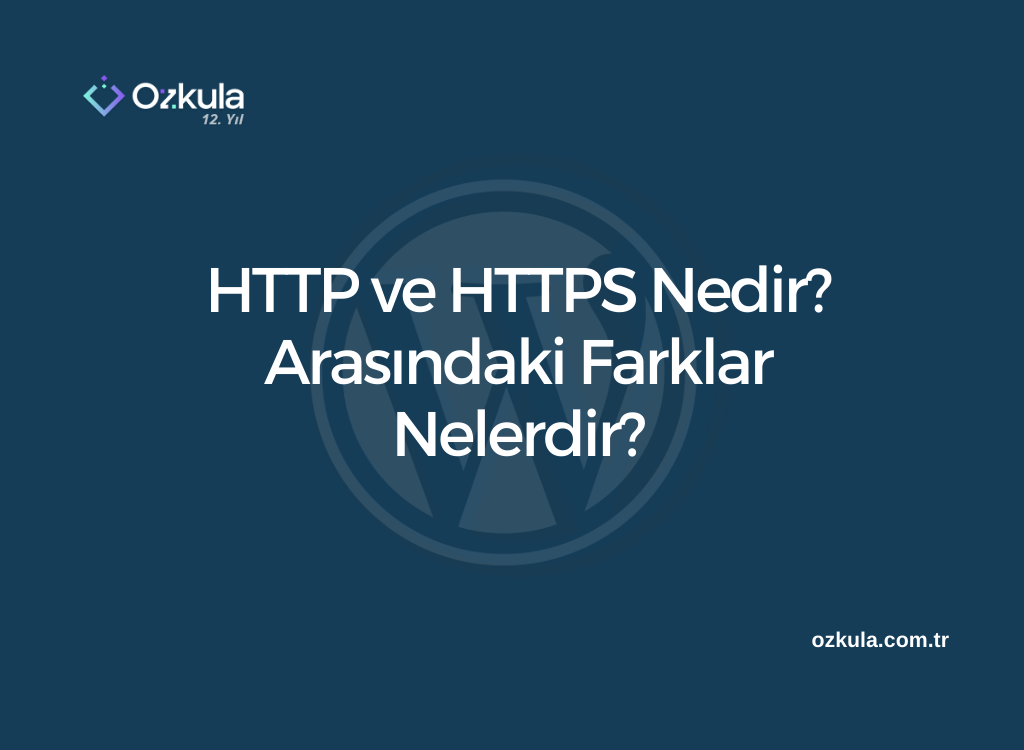 HTTP ve HTTPS Nedir? Arasındaki Farklar Nelerdir?