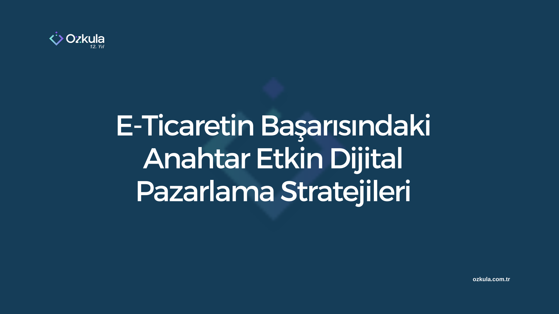 E-Ticaretin Başarısındaki Anahtar: Etkin Dijital Pazarlama Stratejileri