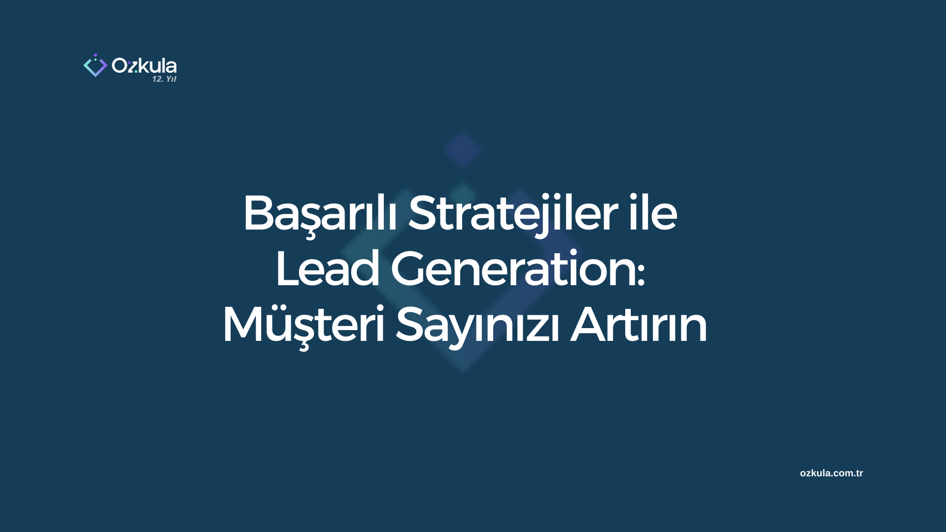 Başarılı Stratejiler ile Lead Generation: Müşteri Sayınızı Artırın