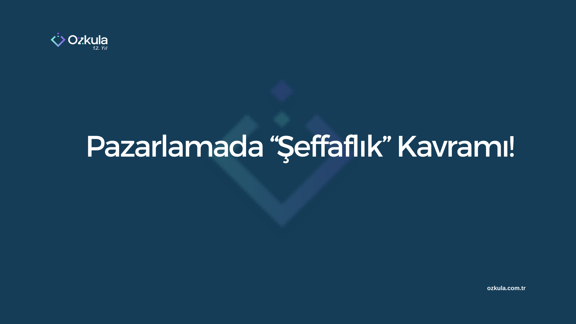 Pazarlamada “Şeffaflık” Kavramı!