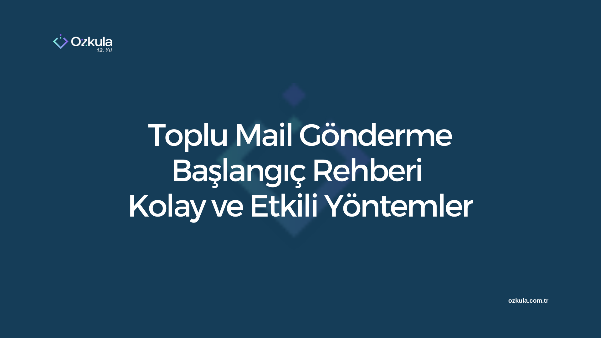 Toplu Mail Gönderme Başlangıç Rehberi – Kolay ve Etkili Yöntemler