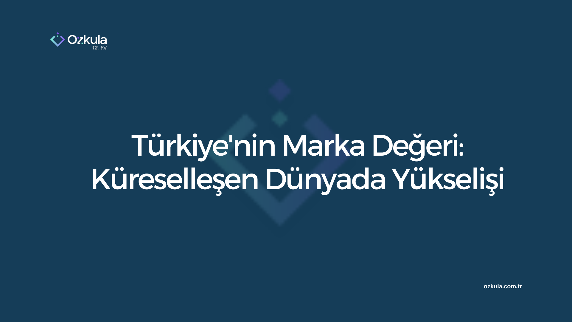 Türkiye’nin Marka Değeri: Küreselleşen Dünyada Yükselişi