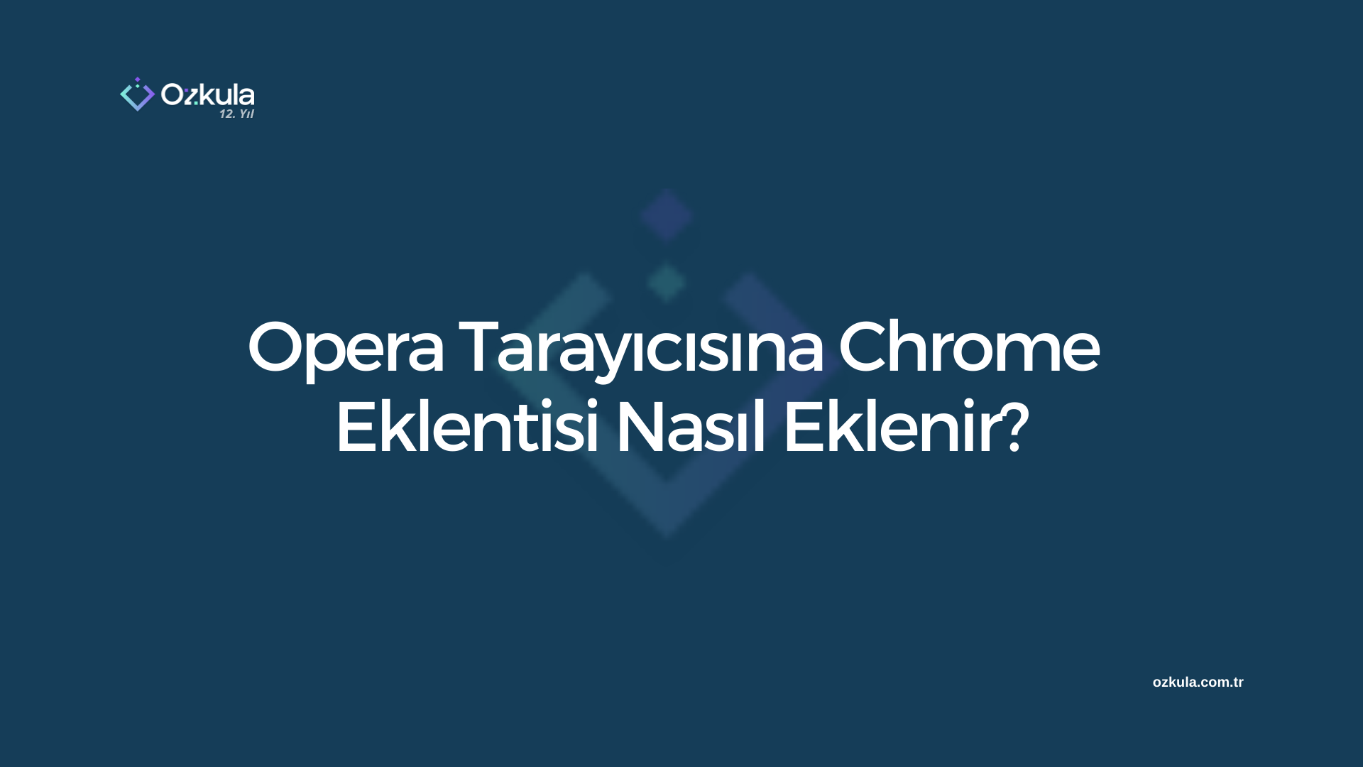 Opera Tarayıcısına Chrome Eklentisi Nasıl Eklenir?