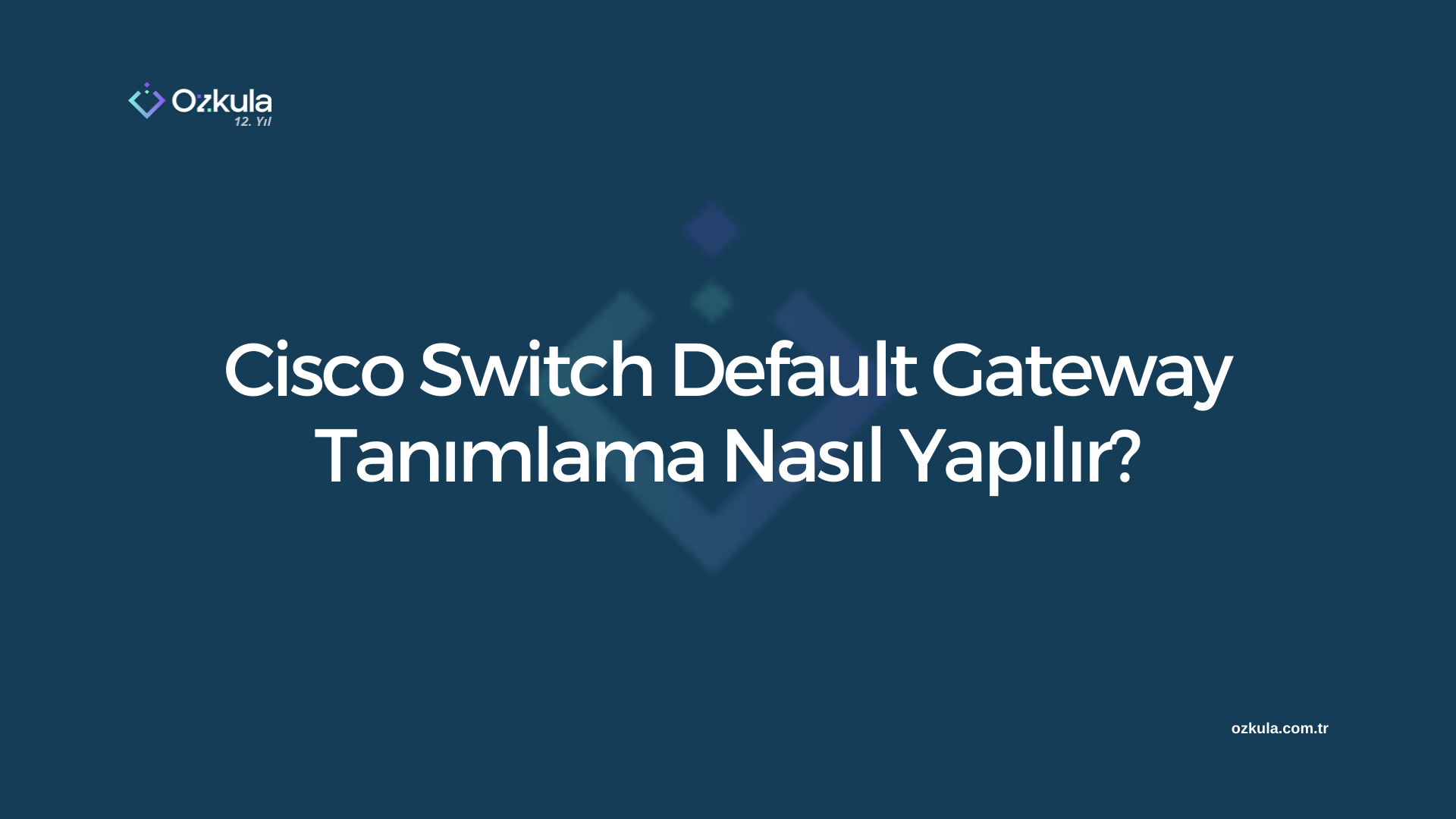 Cisco Switch Default Gateway Tanımlama Nasıl Yapılır?