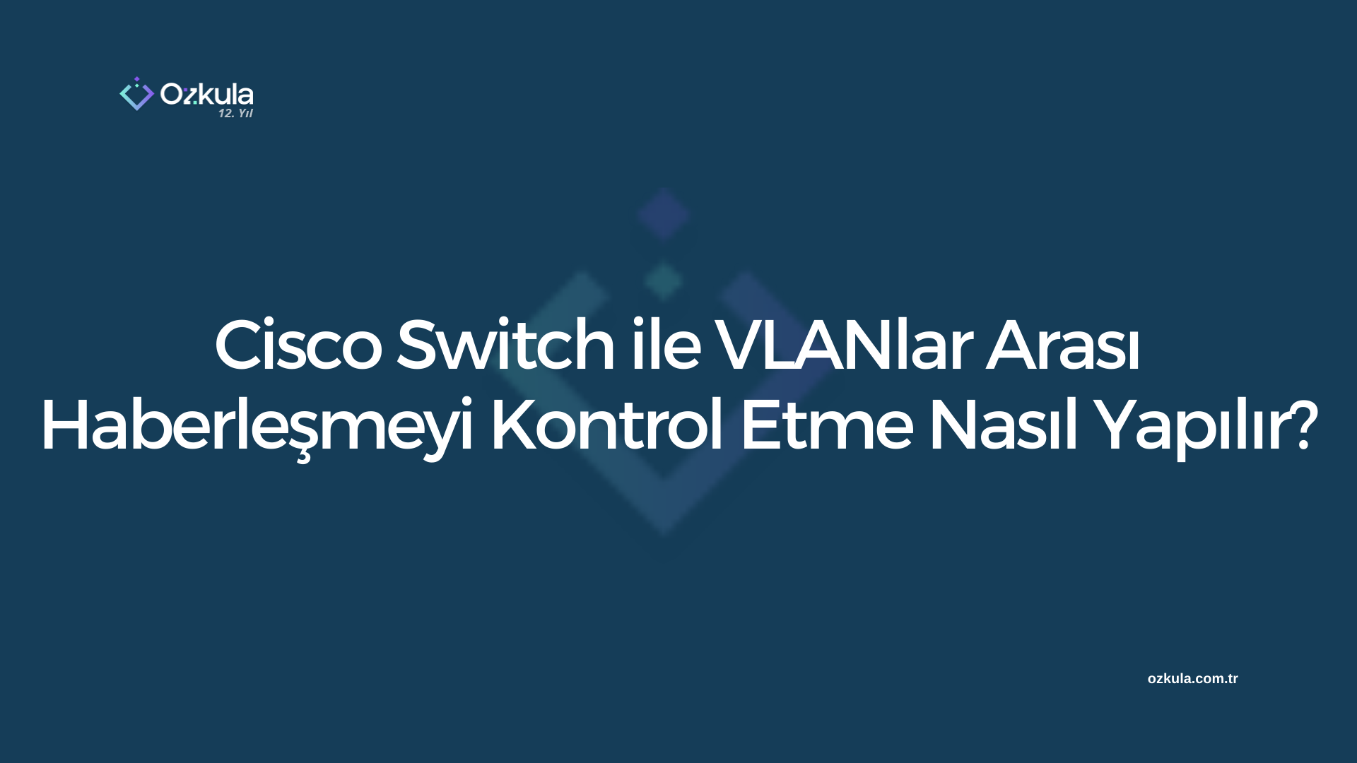 Cisco Switch ile VLANlar Arası Haberleşmeyi Kontrol Etme Nasıl Yapılır?