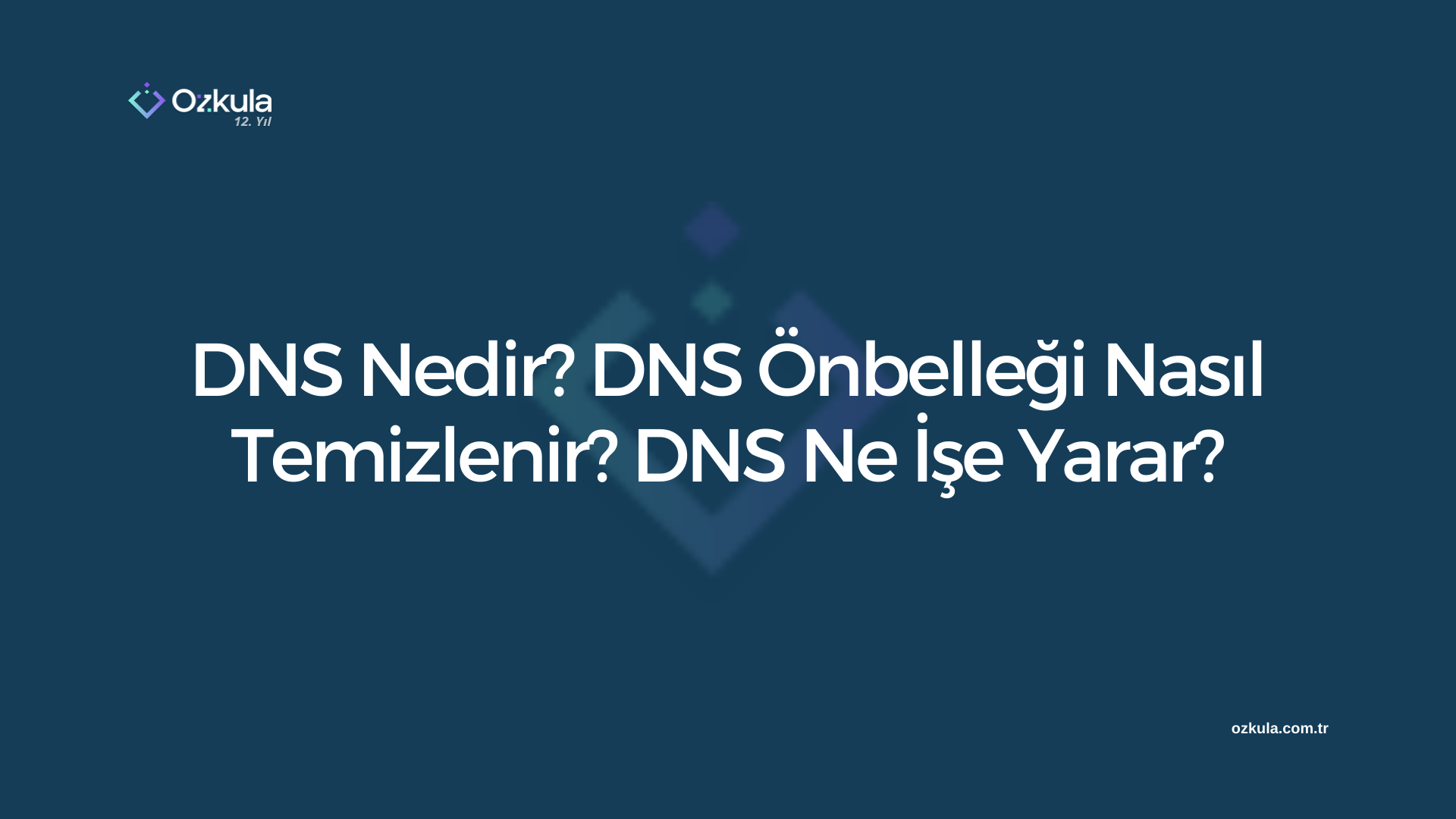 DNS Nedir? DNS Önbelleği Nasıl Temizlenir? DNS Ne İşe Yarar?