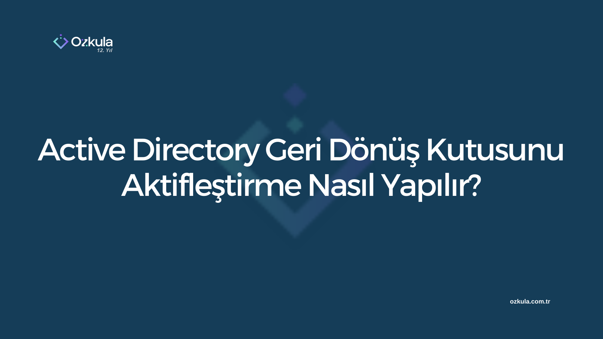 Active Directory Geri Dönüş Kutusunu Aktifleştirme Nasıl Yapılır?