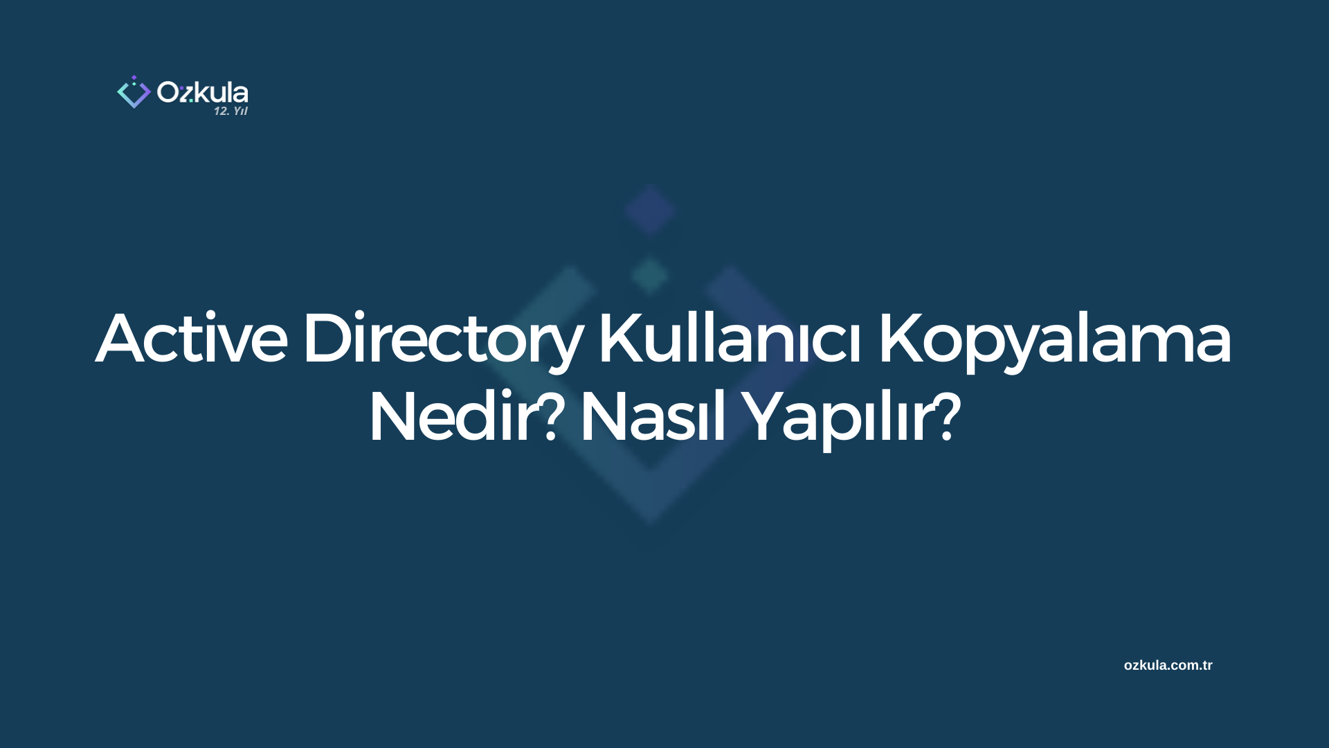 Active Directory Kullanıcı Kopyalama Nedir? Nasıl Yapılır?