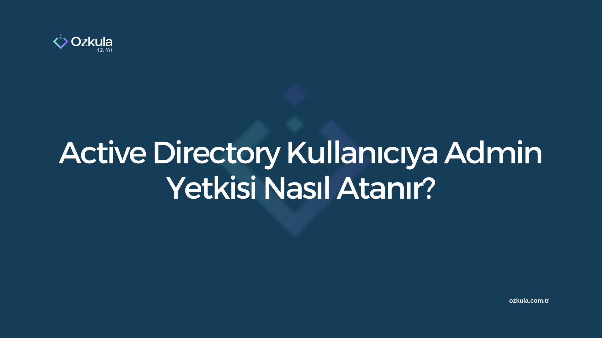 Active Directory Kullanıcıya Admin Yetkisi Nasıl Atanır?