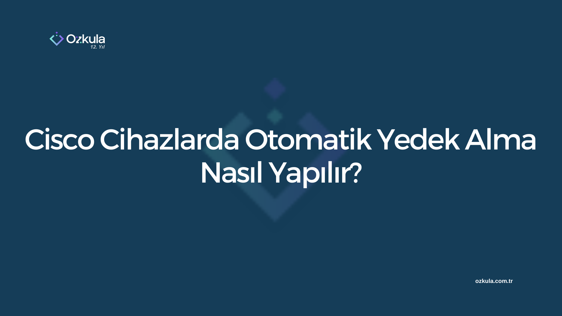 Cisco Cihazlarda Otomatik Yedek Alma Nasıl Yapılır?