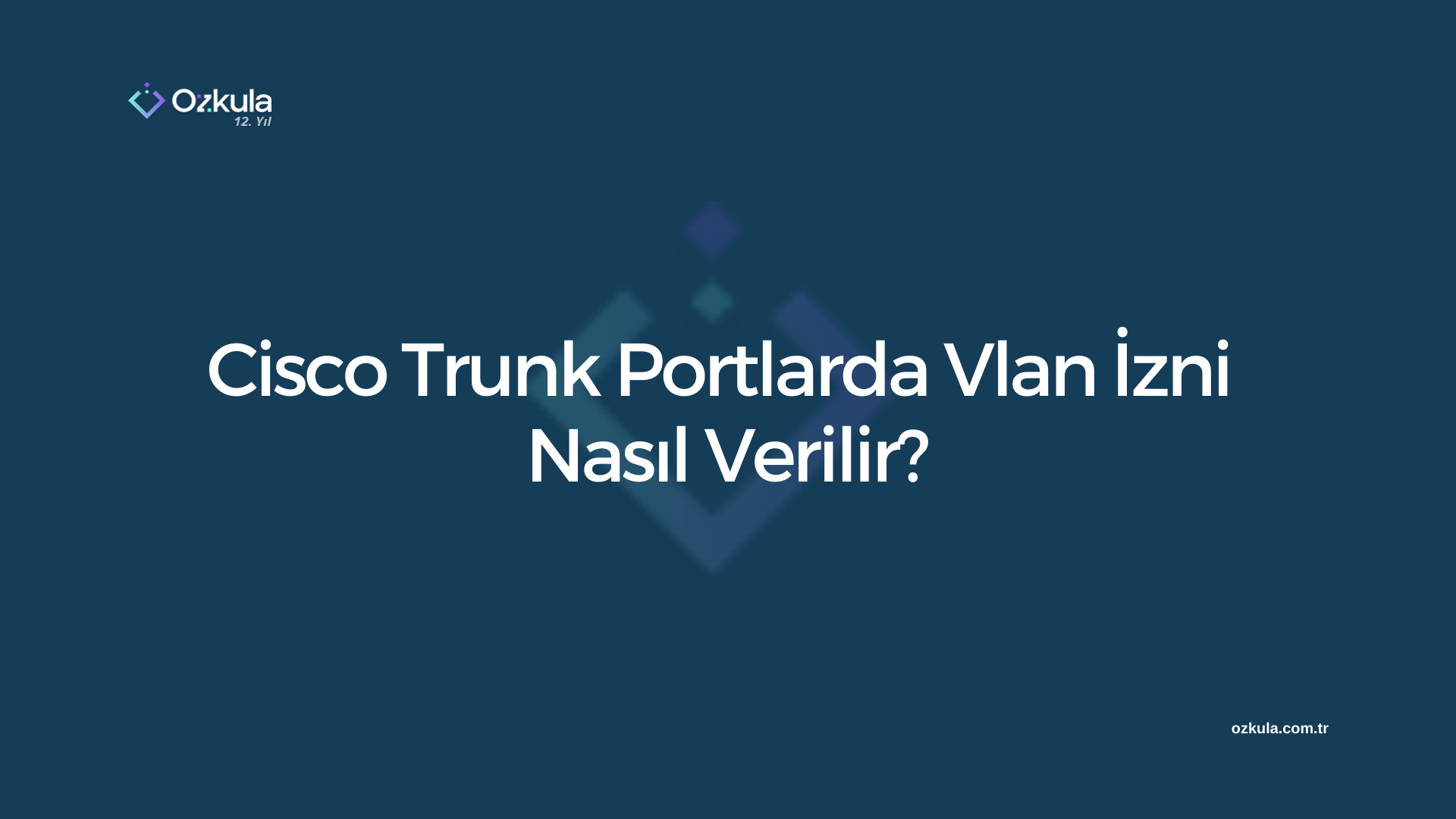 Cisco Trunk Portlarda Vlan İzni Nasıl Verilir?