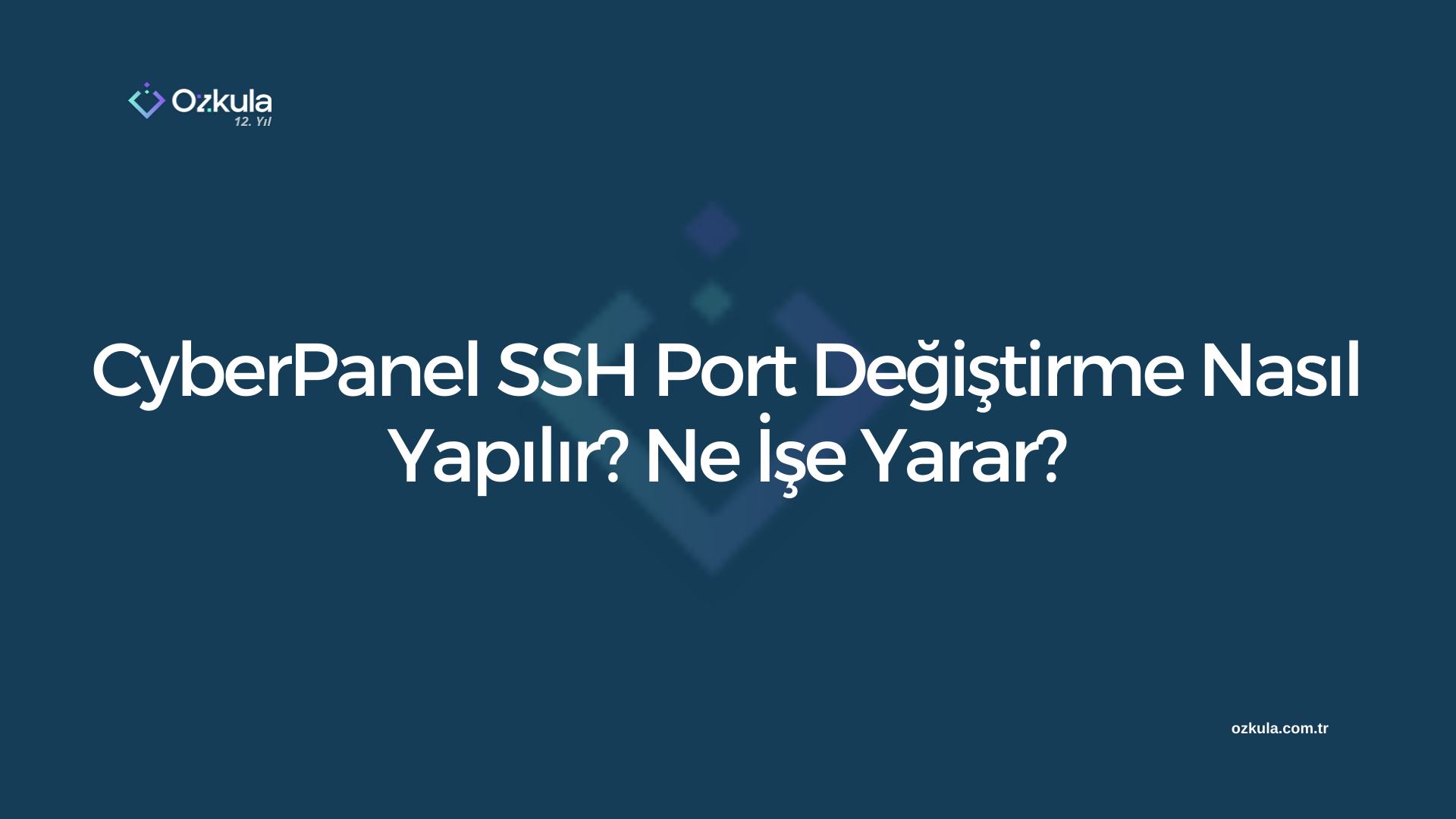 CyberPanel SSH Port Değiştirme Nasıl Yapılır? Ne İşe Yarar?