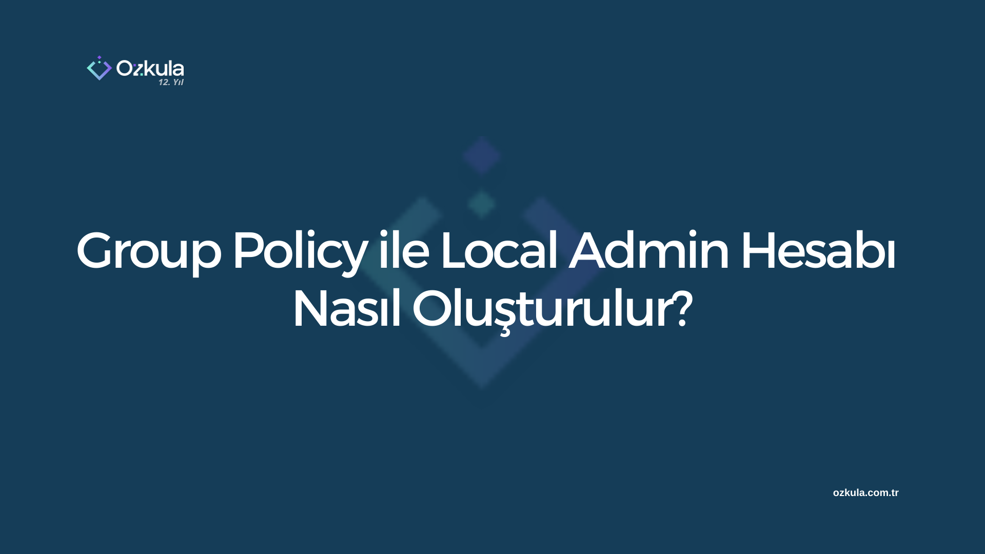 Group Policy ile Local Admin Hesabı Nasıl Oluşturulur?