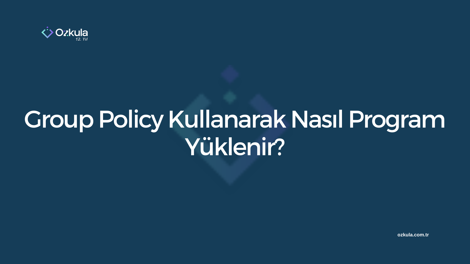 Group Policy Kullanarak Nasıl Program Yüklenir?