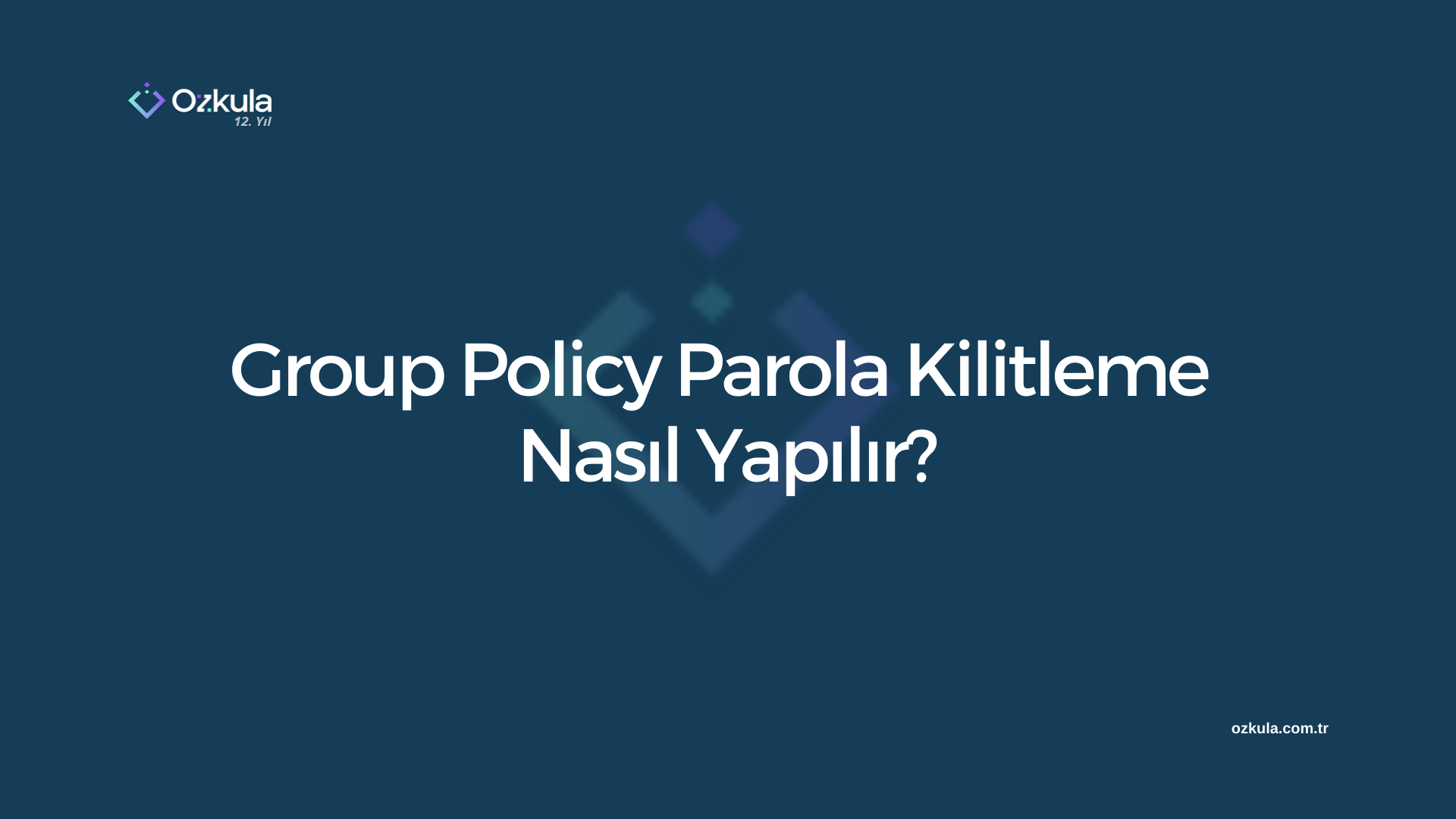 Group Policy Parola Kilitleme Nasıl Yapılır?