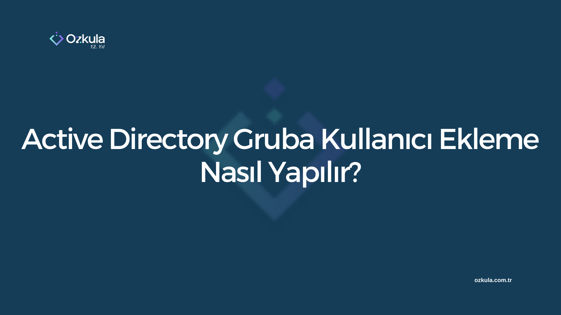 Active Directory Gruba Kullanıcı Ekleme Nasıl Yapılır?