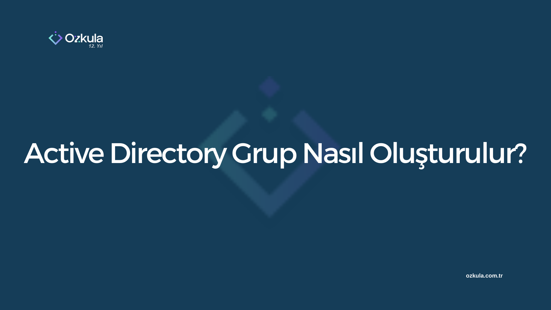 Active Directory Grup Nasıl Oluşturulur?