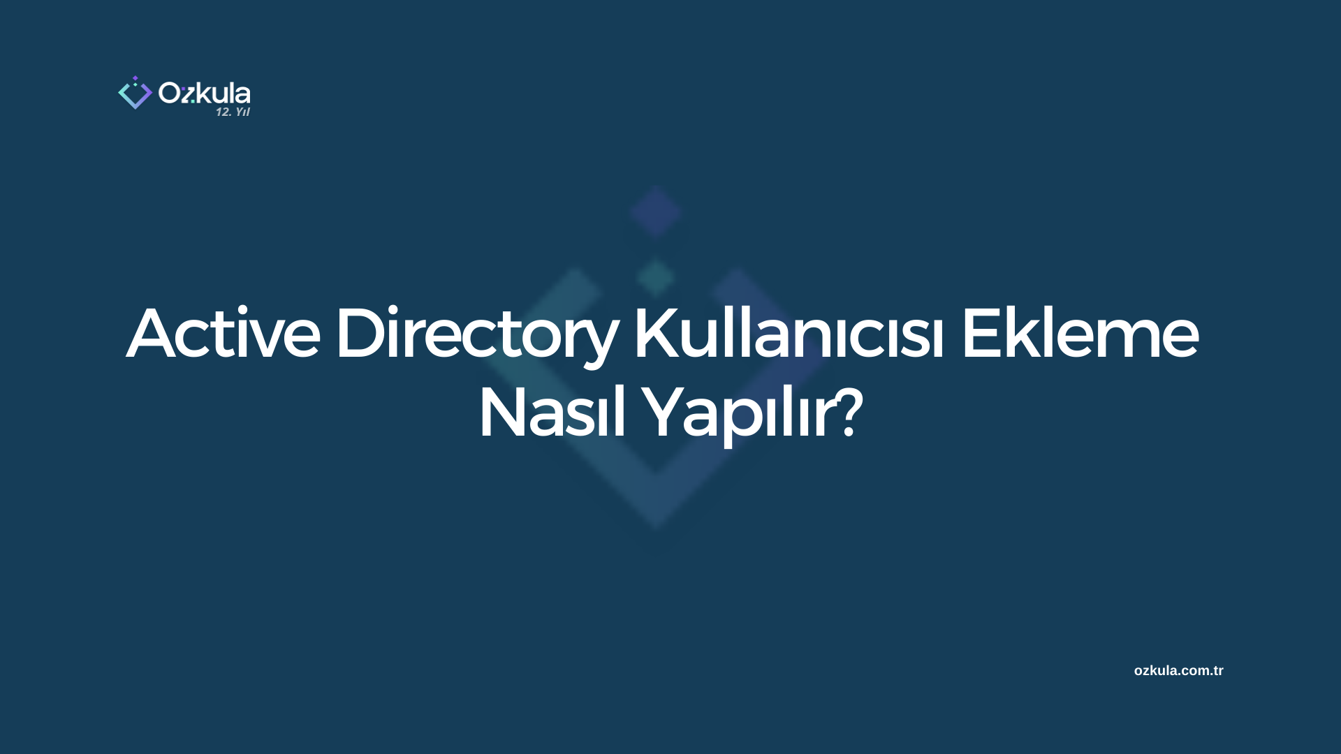 Active Directory Kullanıcısı Ekleme Nasıl Yapılır?