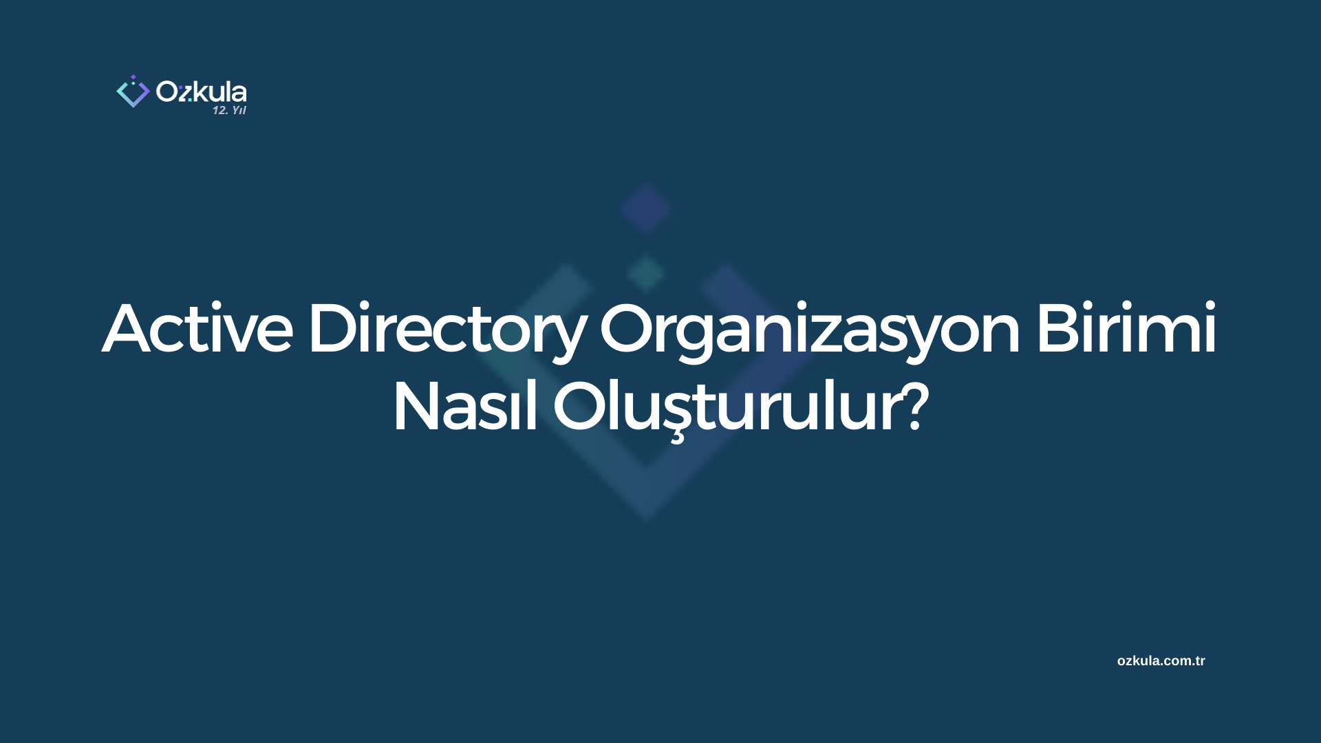 Active Directory Organizasyon Birimi Nasıl Oluşturulur?