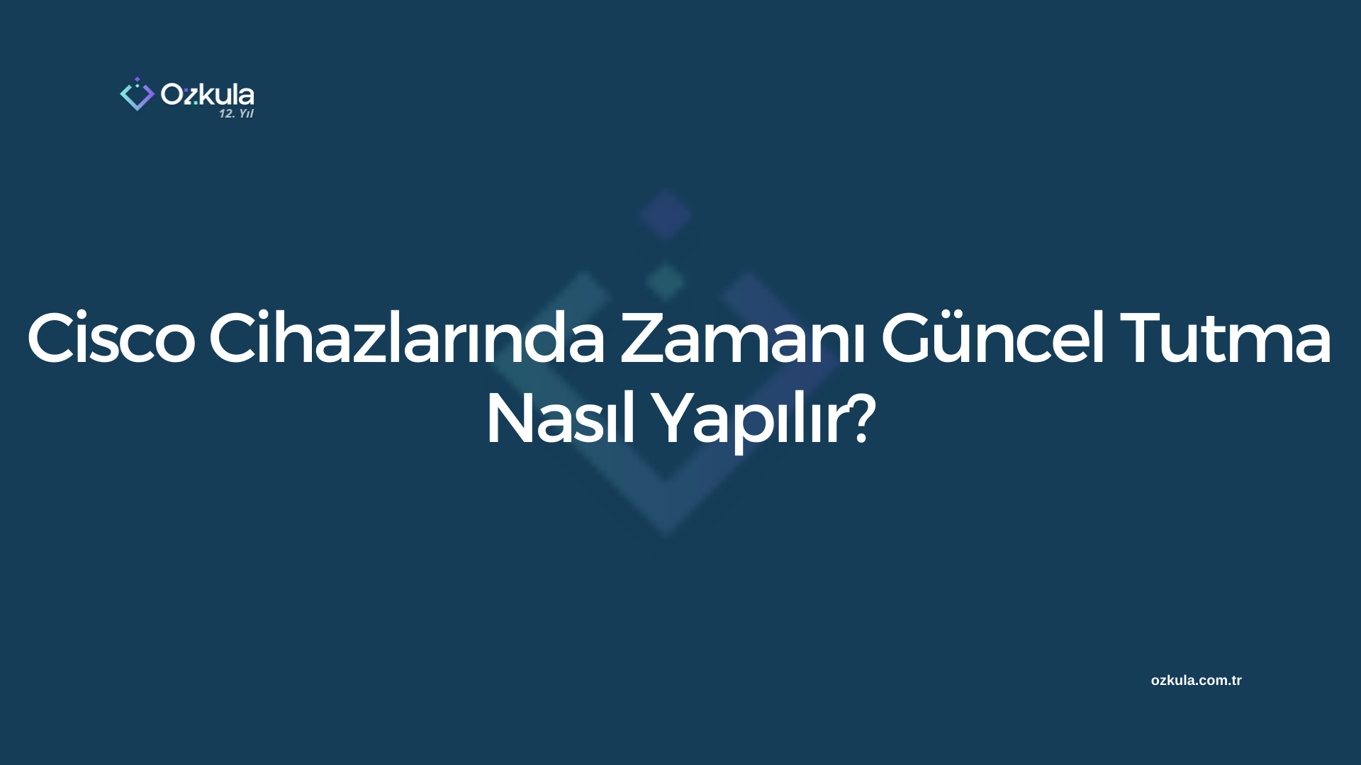 Cisco Cihazlarında Zamanı Güncel Tutma Nasıl Yapılır?