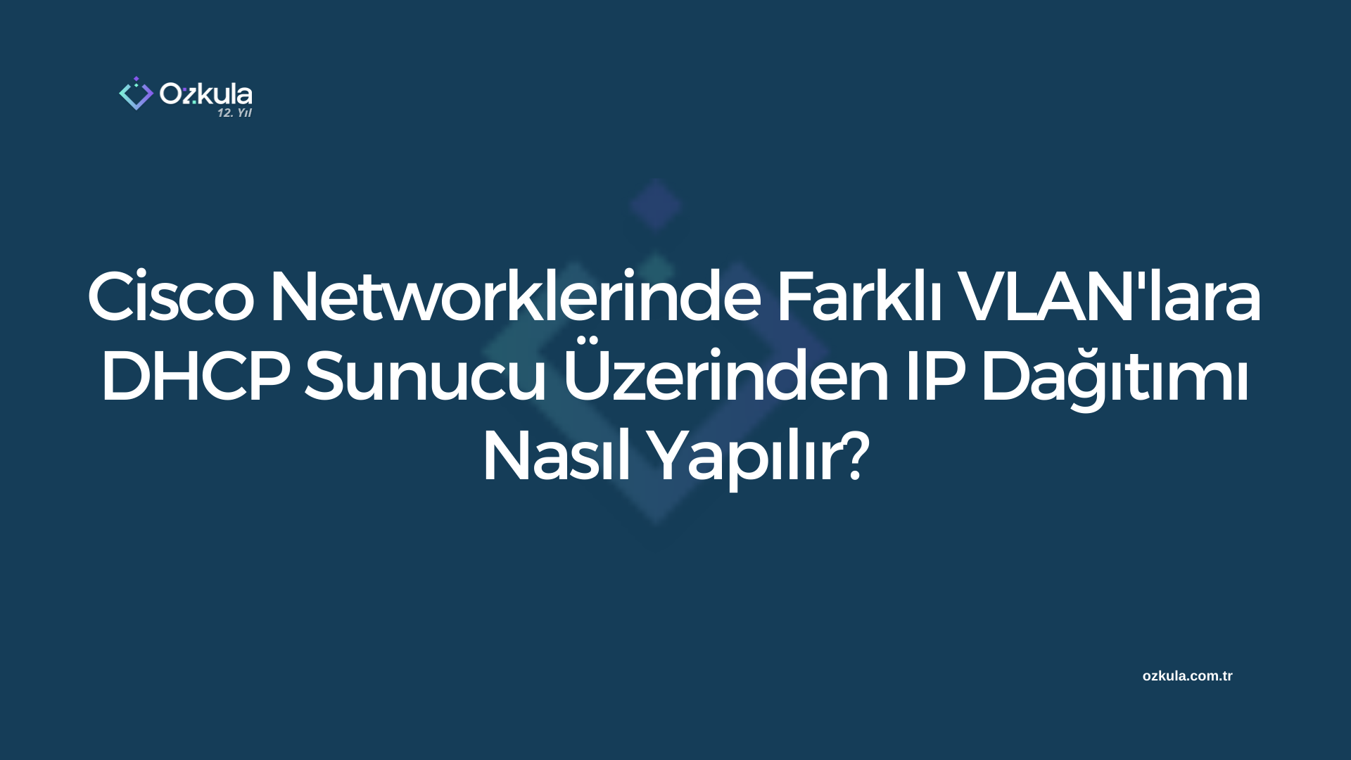 Cisco Networklerinde Farklı VLAN’lara DHCP Sunucu Üzerinden IP Dağıtımı Nasıl Yapılır?