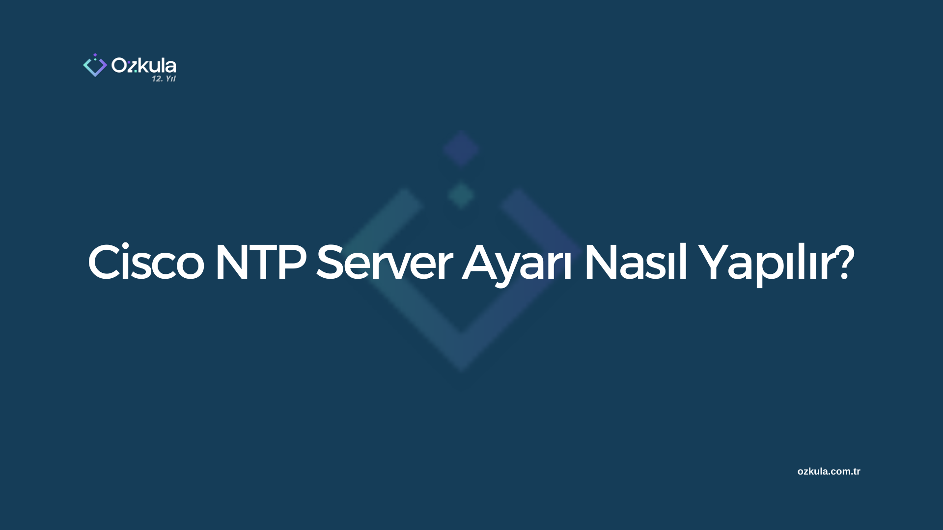 Cisco NTP Server Ayarı Nasıl Yapılır?